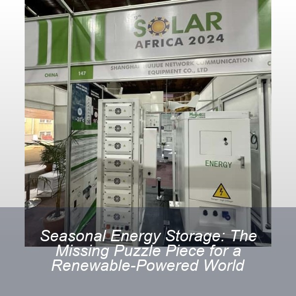 Seasonal Energy Storage: The Missing Puzzle Piece for a Renewable-Powered World