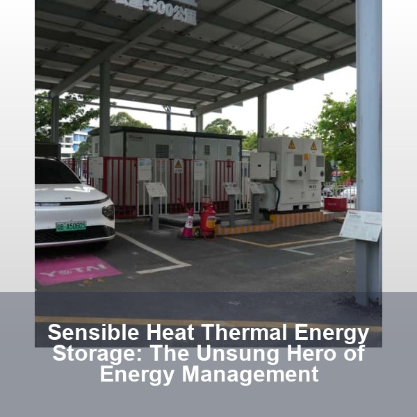 Sensible Heat Thermal Energy Storage: The Unsung Hero of Energy Management