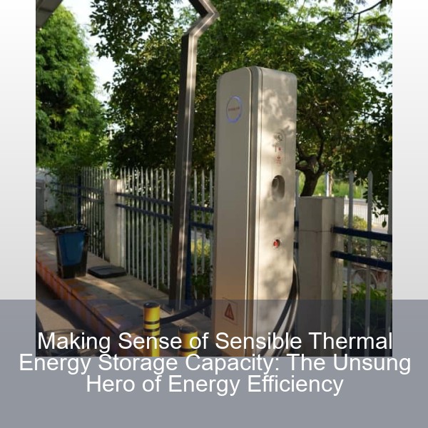 Making Sense of Sensible Thermal Energy Storage Capacity: The Unsung Hero of Energy Efficiency