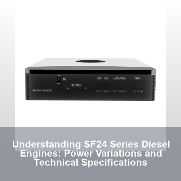 Understanding SF24 Series Diesel Engines: Power Variations and Technical Specifications