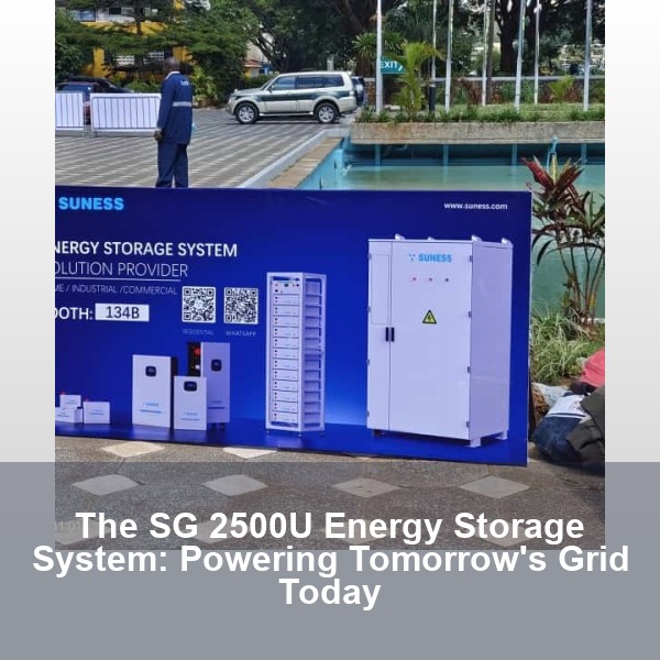 The SG 2500U Energy Storage System: Powering Tomorrow's Grid Today