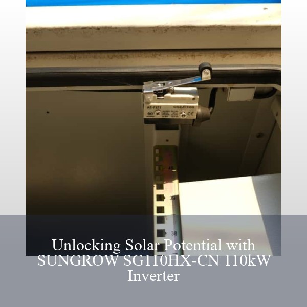 Unlocking Solar Potential with SUNGROW SG110HX-CN 110kW Inverter
