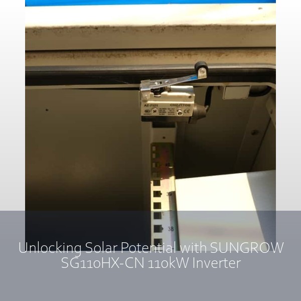 Unlocking Solar Potential with SUNGROW SG110HX-CN 110kW Inverter