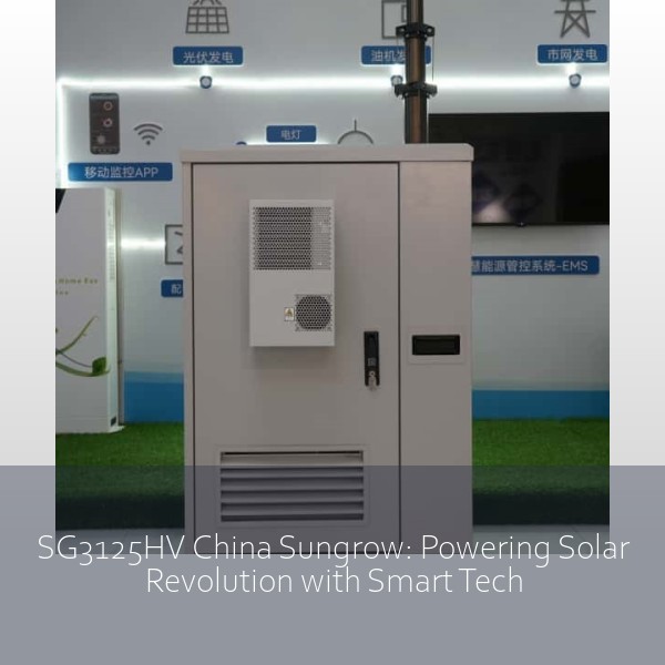 SG3125HV China Sungrow: Powering Solar Revolution with Smart Tech