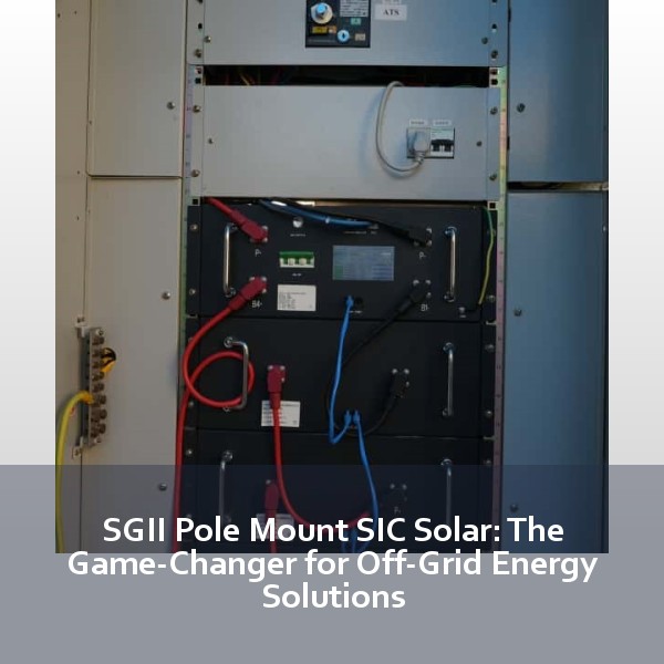 SGII Pole Mount SIC Solar: The Game-Changer for Off-Grid Energy Solutions
