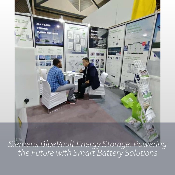 Siemens BlueVault Energy Storage: Powering the Future with Smart Battery Solutions