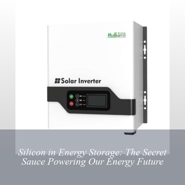 Silicon in Energy Storage: The Secret Sauce Powering Our Energy Future