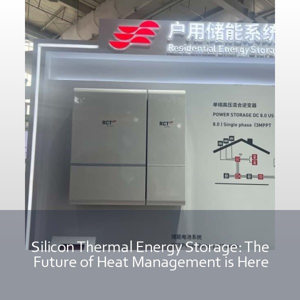 Silicon Thermal Energy Storage: The Future of Heat Management is Here