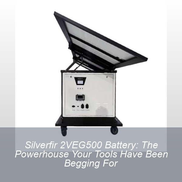 Silverfir 2VEG500 Battery: The Powerhouse Your Tools Have Been Begging For