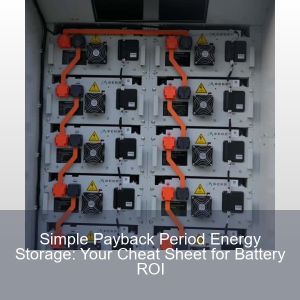 Simple Payback Period Energy Storage: Your Cheat Sheet for Battery ROI