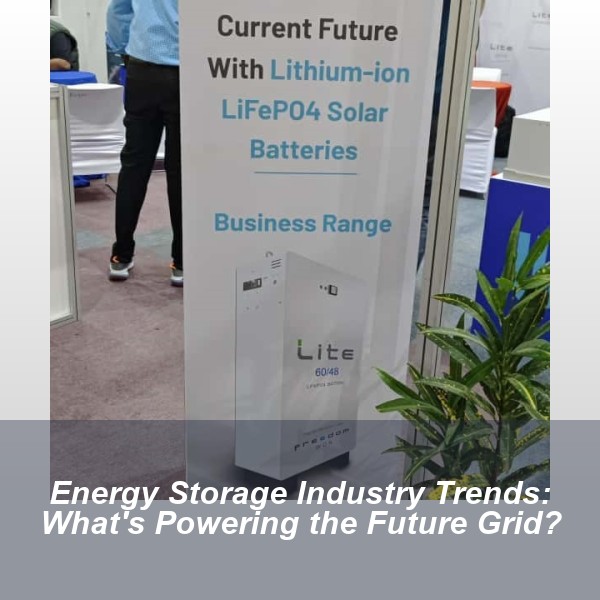 Energy Storage Industry Trends: What's Powering the Future Grid?