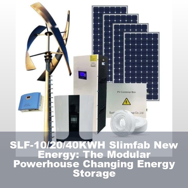 SLF-10/20/40KWH Slimfab New Energy: The Modular Powerhouse Changing Energy Storage