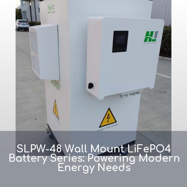 SLPW-48 Wall Mount LiFePO4 Battery Series: Powering Modern Energy Needs