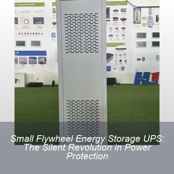 Small Flywheel Energy Storage UPS: The Silent Revolution in Power Protection