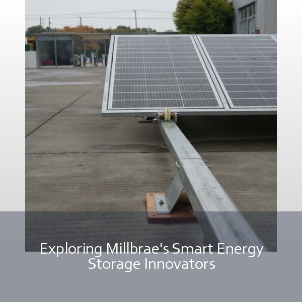 Exploring Millbrae's Smart Energy Storage Innovators