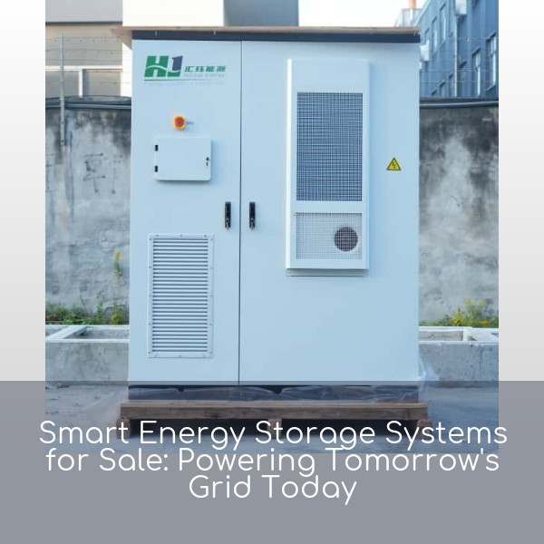Smart Energy Storage Systems for Sale: Powering Tomorrow's Grid Today