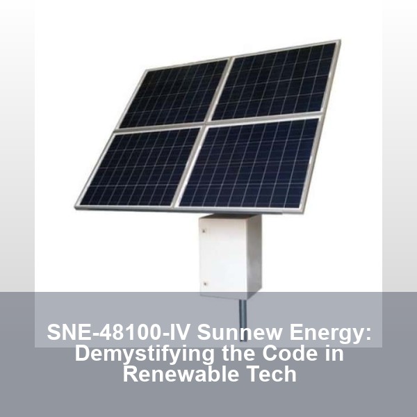 SNE-48100-IV Sunnew Energy: Demystifying the Code in Renewable Tech