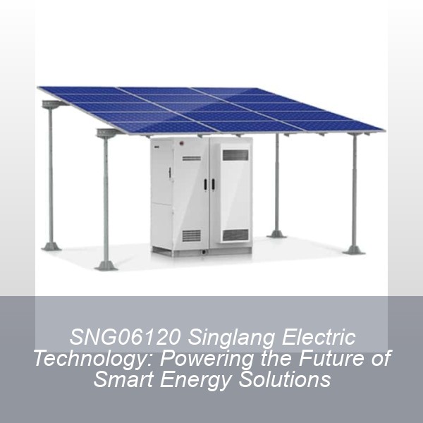 SNG06120 Singlang Electric Technology: Powering the Future of Smart Energy Solutions