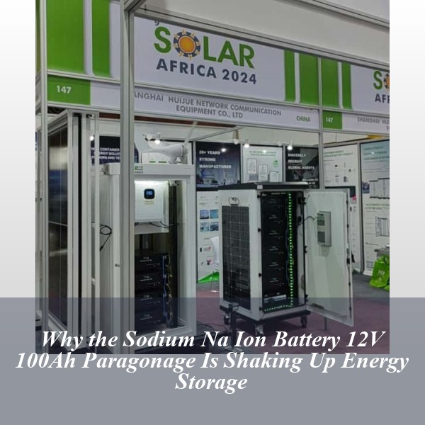Why the Sodium Na Ion Battery 12V 100Ah Paragonage Is Shaking Up Energy Storage