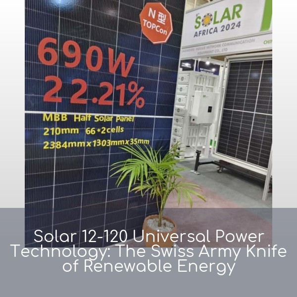 Solar 12-120 Universal Power Technology: The Swiss Army Knife of Renewable Energy