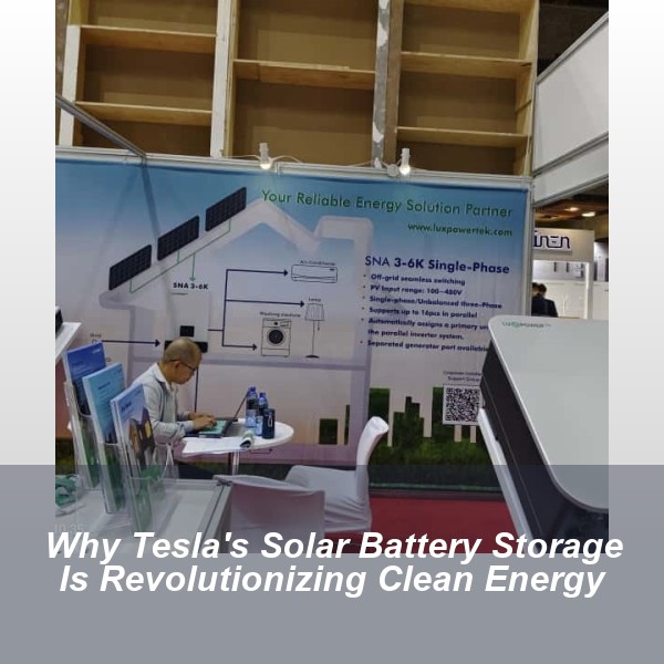 Why Tesla's Solar Battery Storage Is Revolutionizing Clean Energy