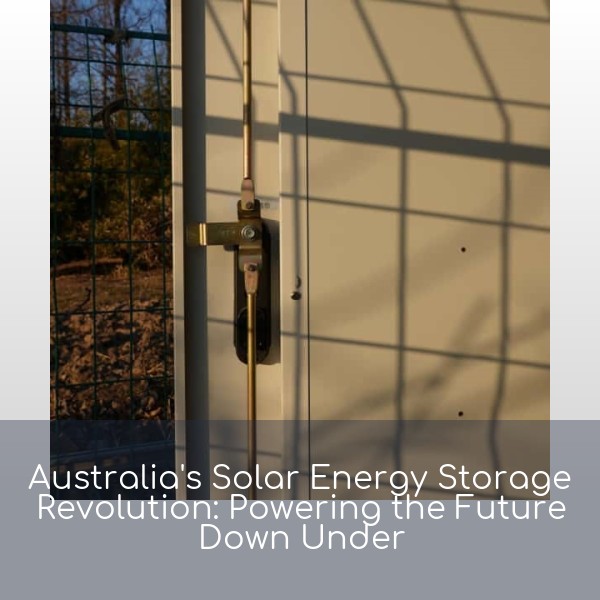 Australia's Solar Energy Storage Revolution: Powering the Future Down Under