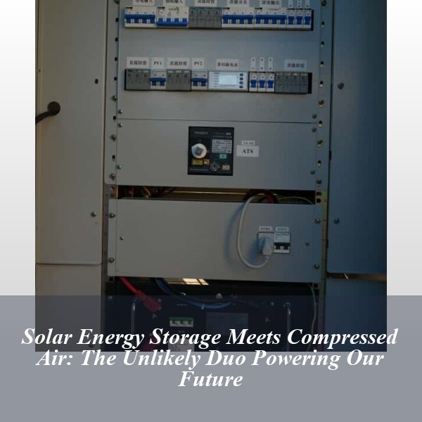 Solar Energy Storage Meets Compressed Air: The Unlikely Duo Powering Our Future