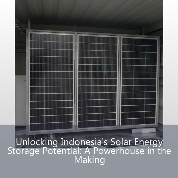 Unlocking Indonesia's Solar Energy Storage Potential: A Powerhouse in the Making