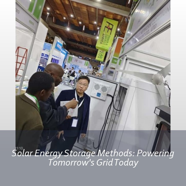 Solar Energy Storage Methods: Powering Tomorrow's Grid Today