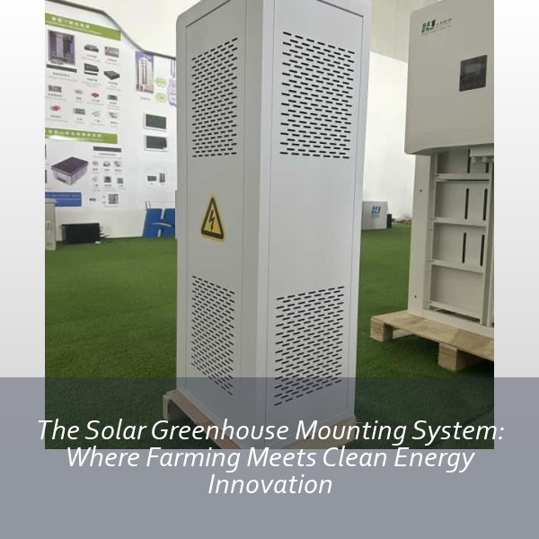 The Solar Greenhouse Mounting System: Where Farming Meets Clean Energy Innovation