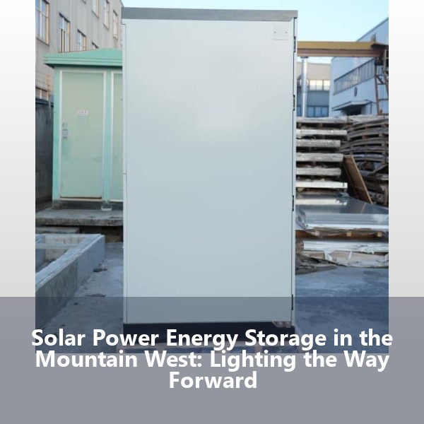Solar Power Energy Storage in the Mountain West: Lighting the Way Forward
