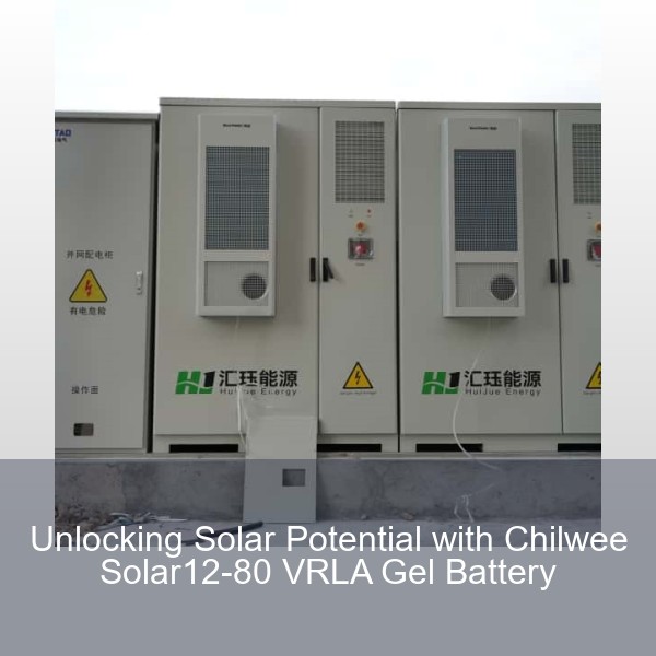 Unlocking Solar Potential with Chilwee Solar12-80 VRLA Gel Battery