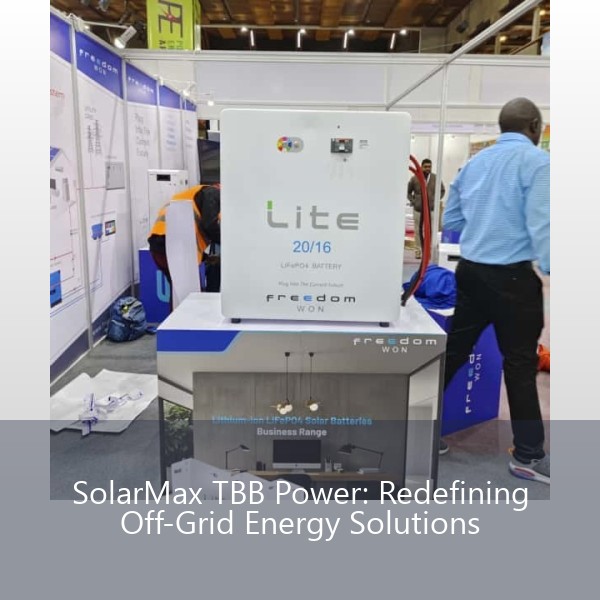 SolarMax TBB Power: Redefining Off-Grid Energy Solutions