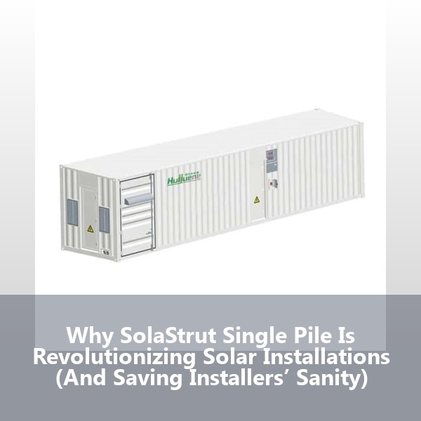 Why SolaStrut Single Pile Is Revolutionizing Solar Installations (And Saving Installers’ Sanity)