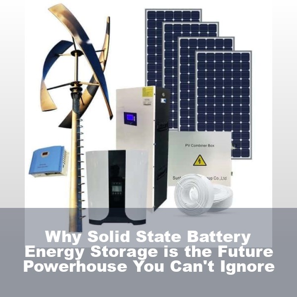 Why Solid State Battery Energy Storage is the Future Powerhouse You Can't Ignore