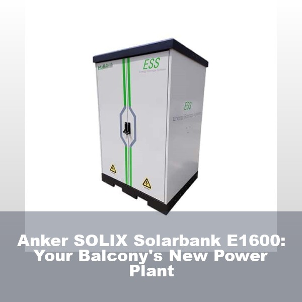 Anker SOLIX Solarbank E1600: Your Balcony's New Power Plant