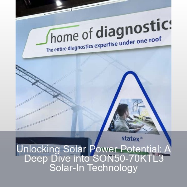 Unlocking Solar Power Potential: A Deep Dive into SON50-70KTL3 Solar-In Technology