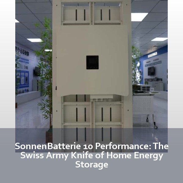 SonnenBatterie 10 Performance: The Swiss Army Knife of Home Energy Storage