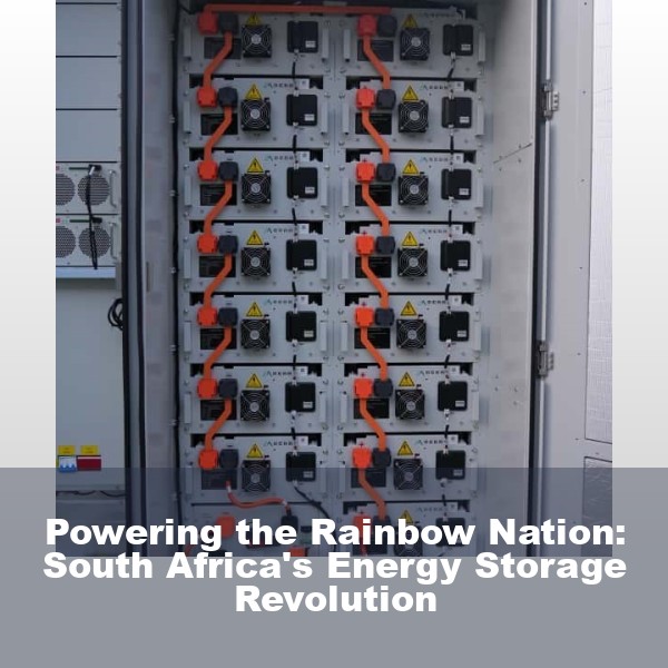 Powering the Rainbow Nation: South Africa's Energy Storage Revolution