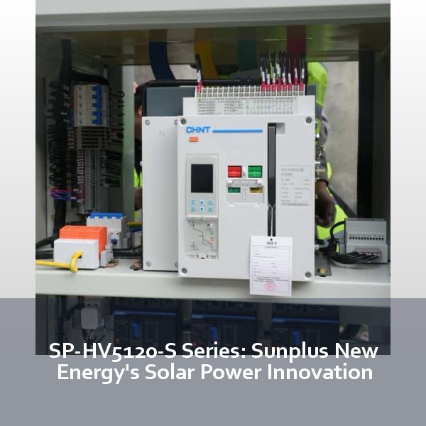 SP-HV5120-S Series: Sunplus New Energy's Solar Power Innovation