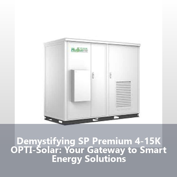 Demystifying SP Premium 4-15K OPTI-Solar: Your Gateway to Smart Energy Solutions