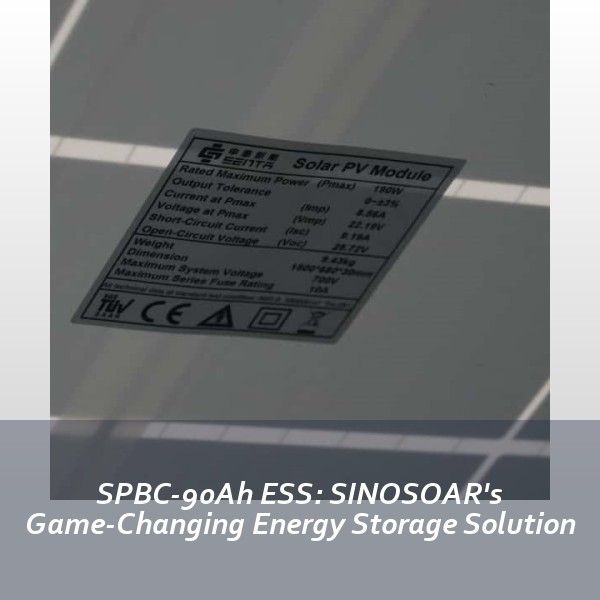 SPBC-90Ah ESS: SINOSOAR's Game-Changing Energy Storage Solution