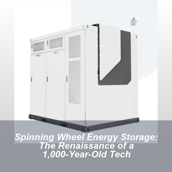 Spinning Wheel Energy Storage: The Renaissance of a 1,000-Year-Old Tech