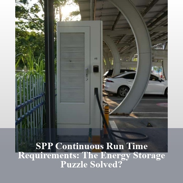 SPP Continuous Run Time Requirements: The Energy Storage Puzzle Solved?