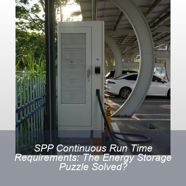 SPP Continuous Run Time Requirements: The Energy Storage Puzzle Solved?