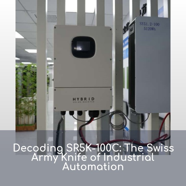 Decoding SR5K-100C: The Swiss Army Knife of Industrial Automation