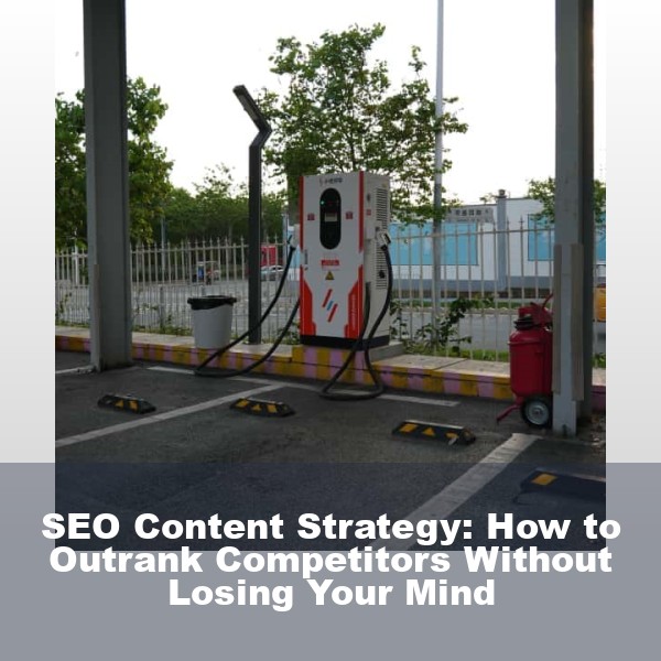 SEO Content Strategy: How to Outrank Competitors Without Losing Your Mind