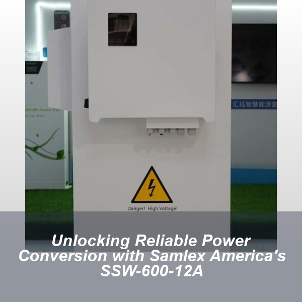 Unlocking Reliable Power Conversion with Samlex America's SSW-600-12A
