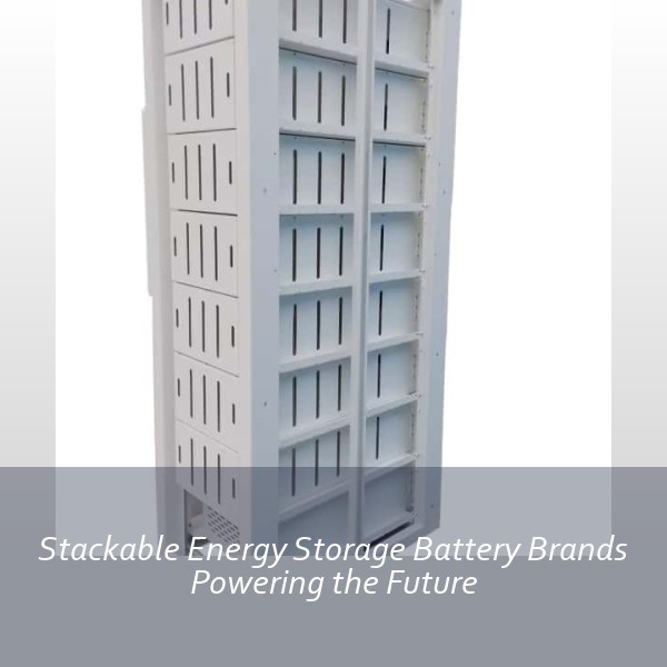 Stackable Energy Storage Battery Brands Powering the Future