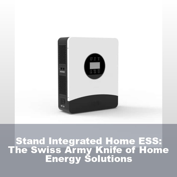 Stand Integrated Home ESS: The Swiss Army Knife of Home Energy Solutions
